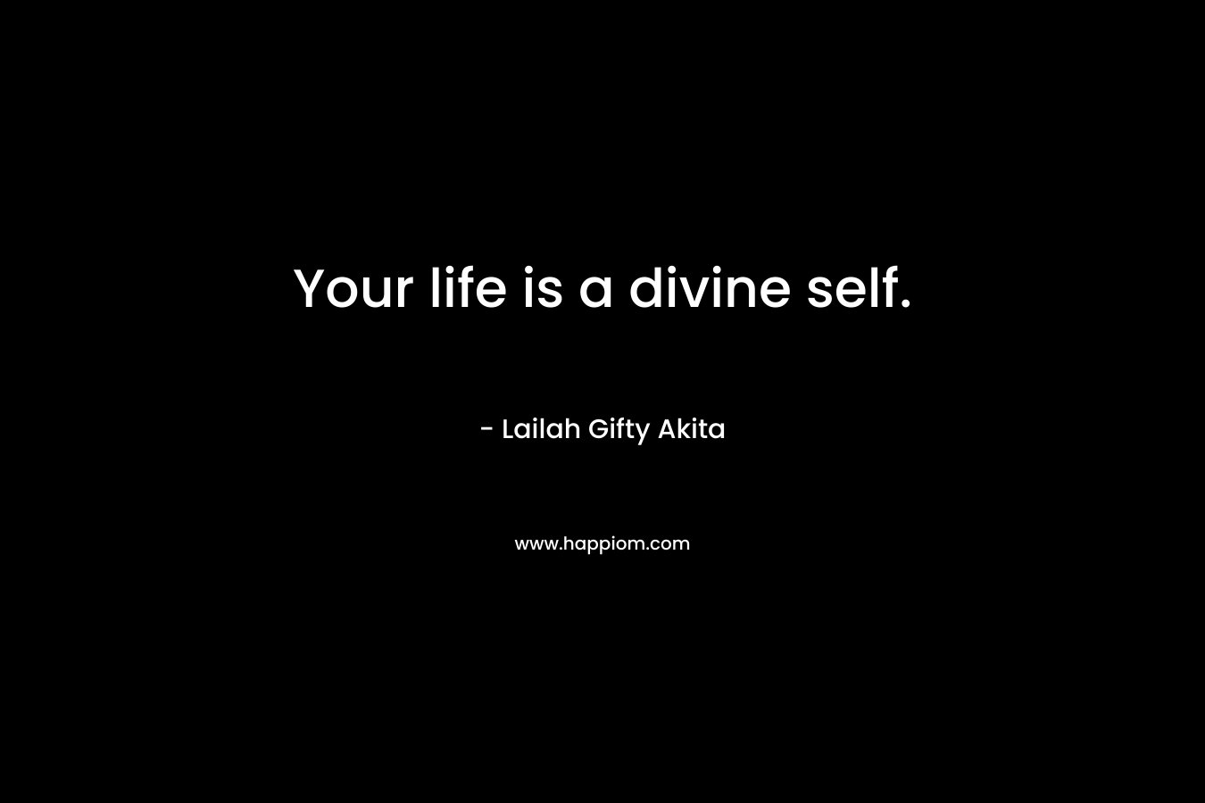 Your life is a divine self.
