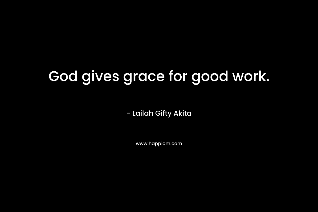 God gives grace for good work.