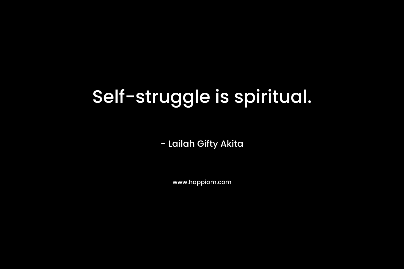 Self-struggle is spiritual.