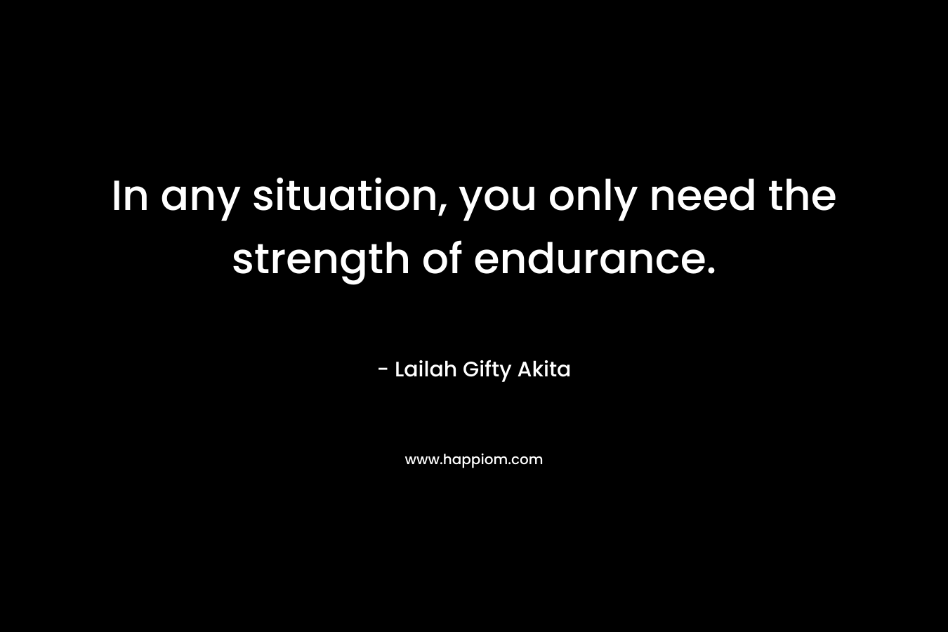 In any situation, you only need the strength of endurance.