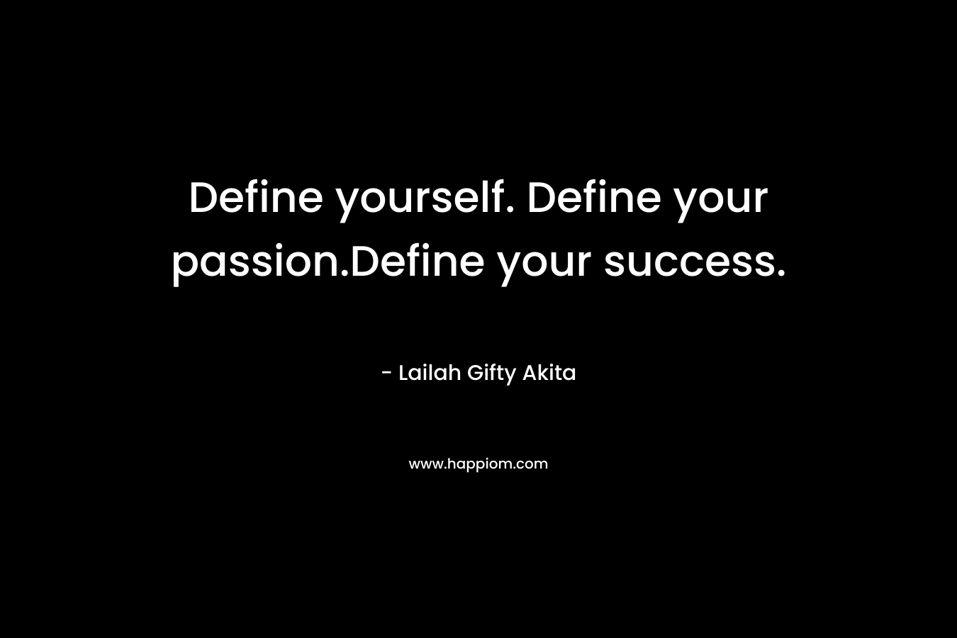 Define yourself. Define your passion.Define your success.