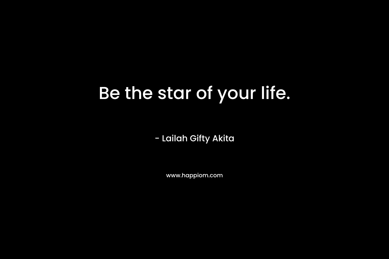 Be the star of your life.
