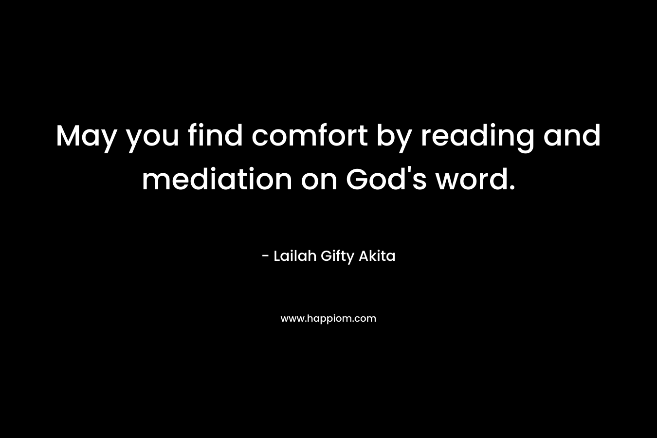May you find comfort by reading and mediation on God's word.
