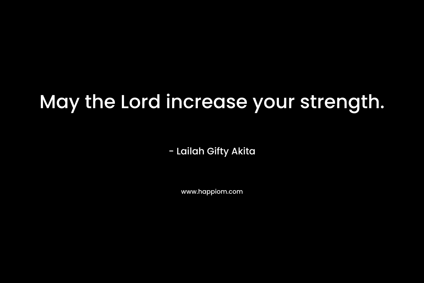 May the Lord increase your strength.