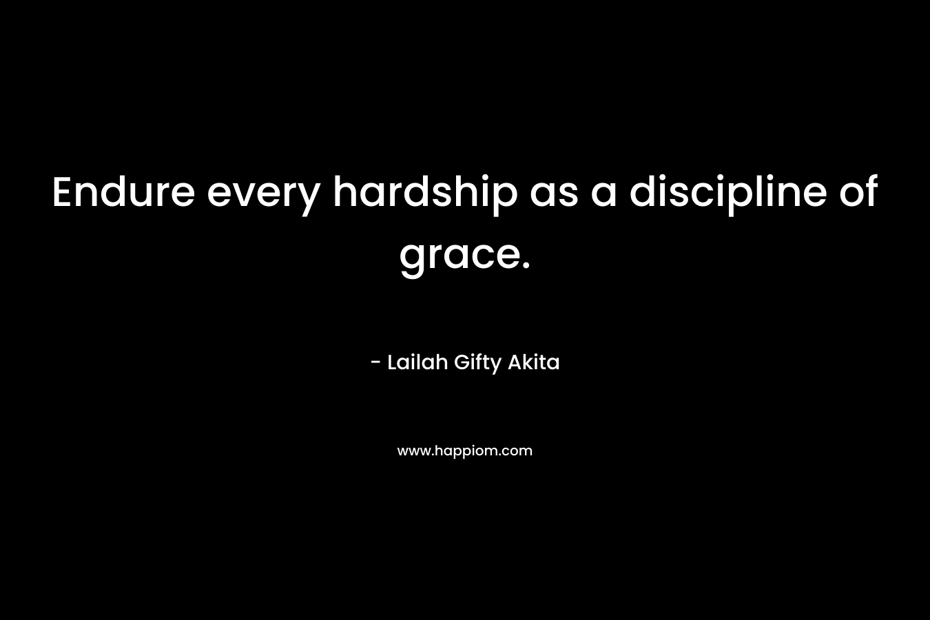 Endure every hardship as a discipline of grace.