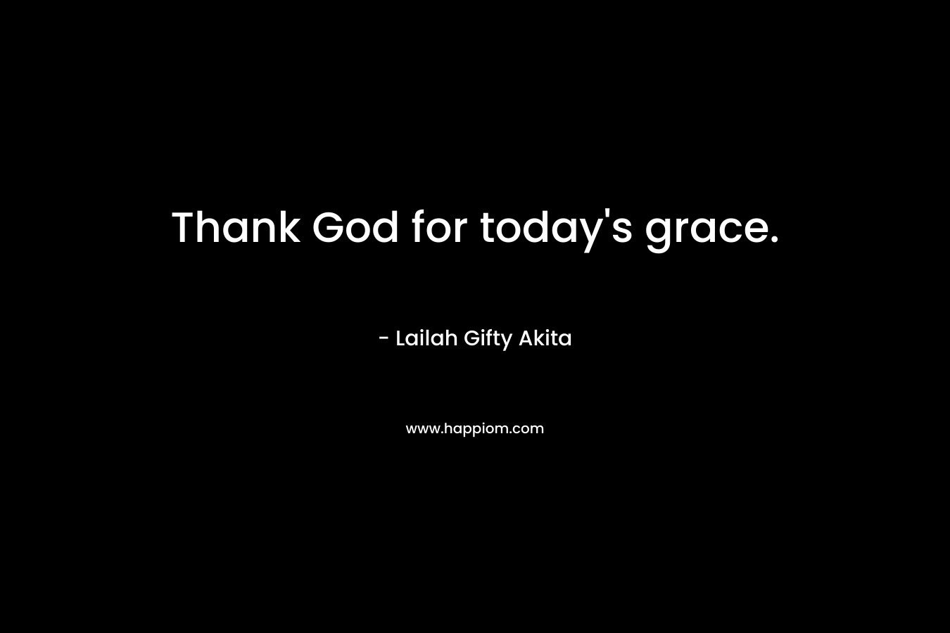 Thank God for today's grace.