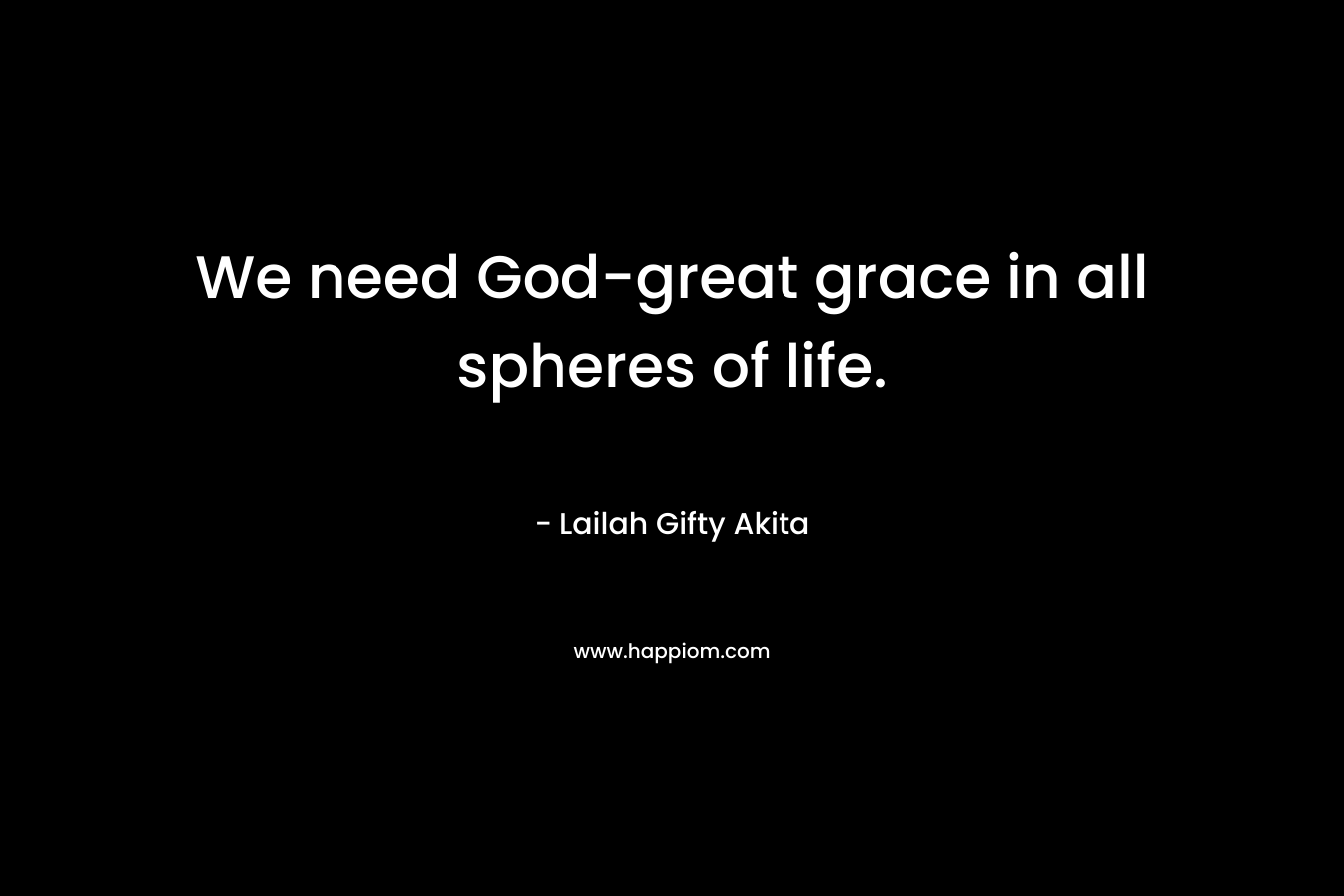 We need God-great grace in all spheres of life.