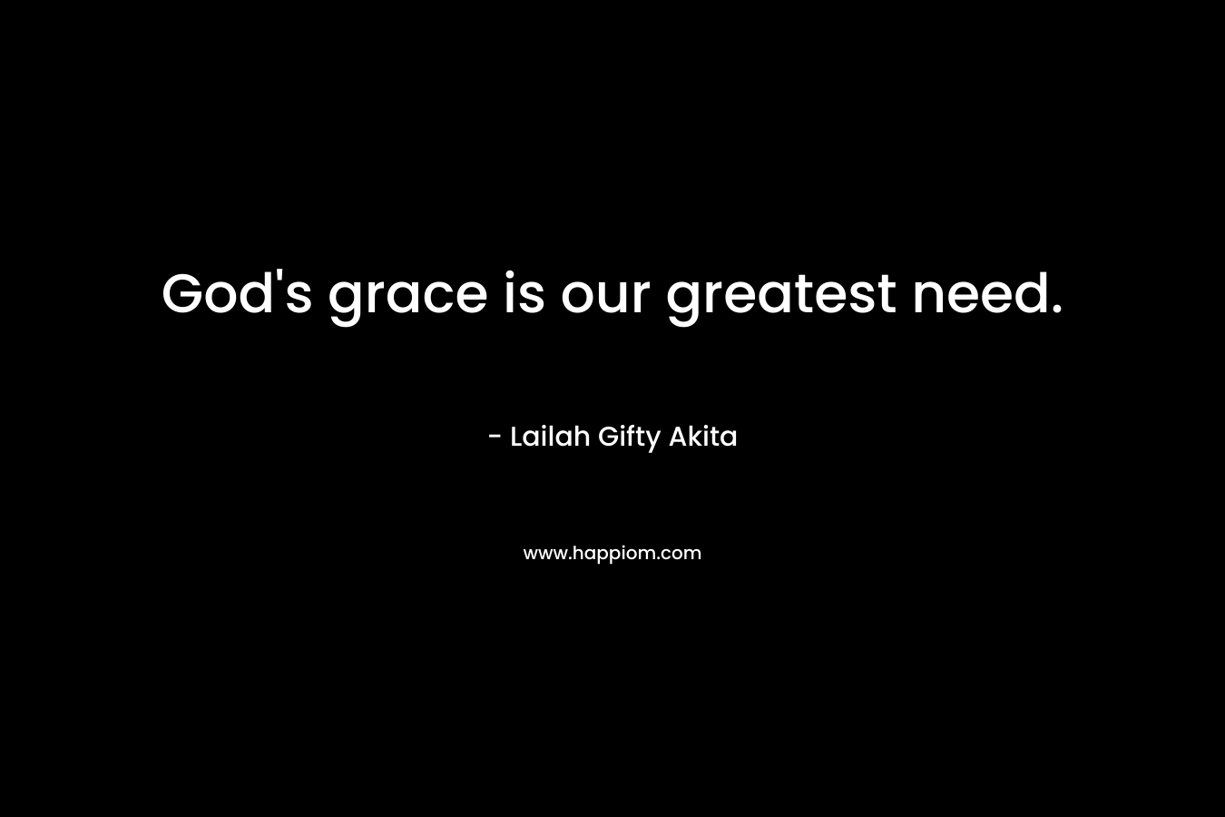 God's grace is our greatest need.