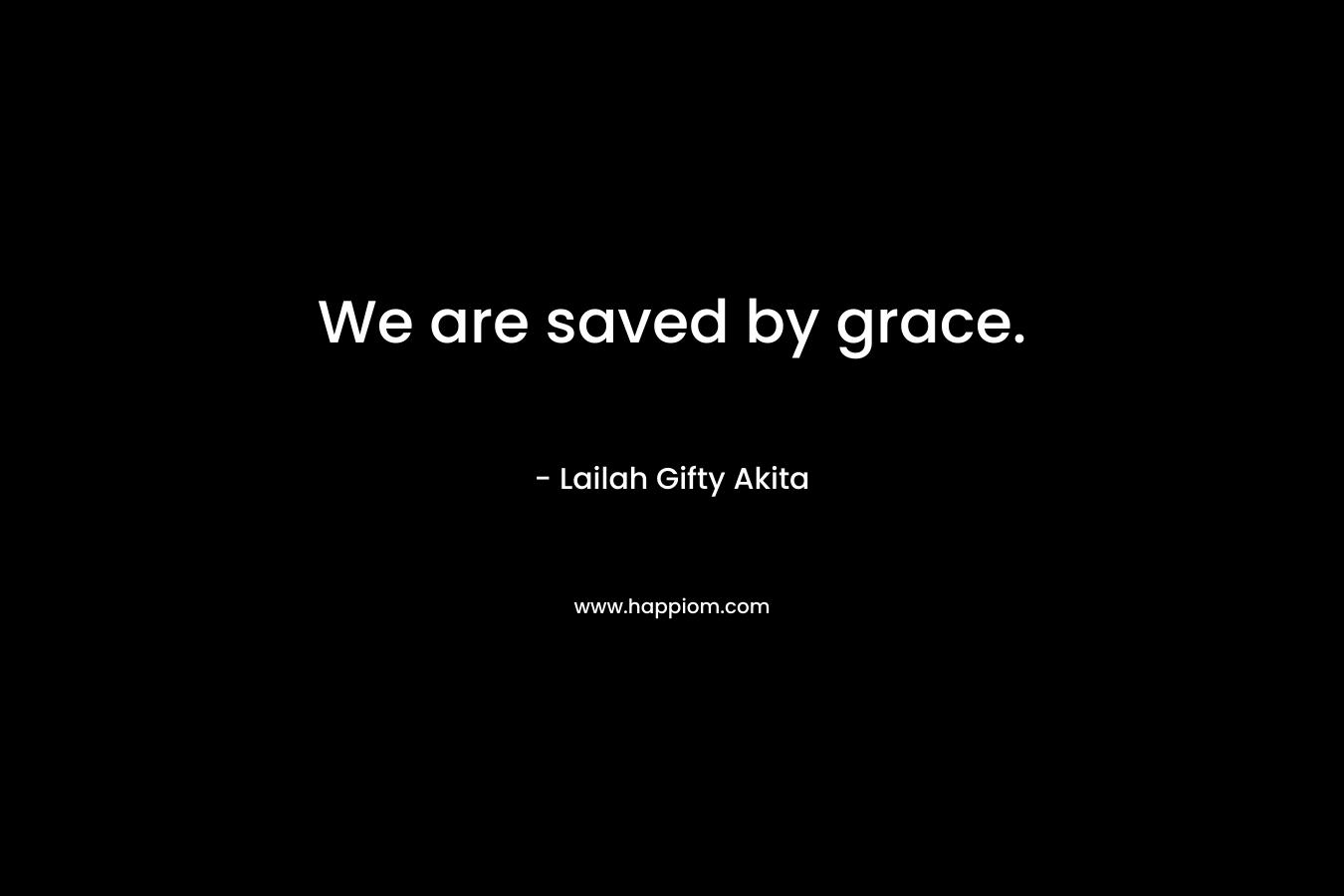We are saved by grace.