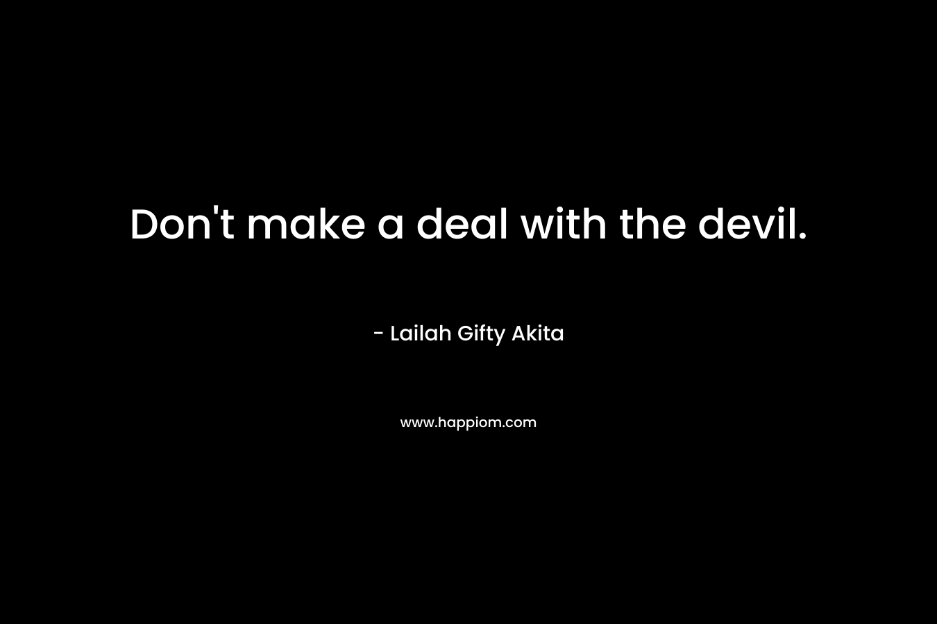 Don't make a deal with the devil.
