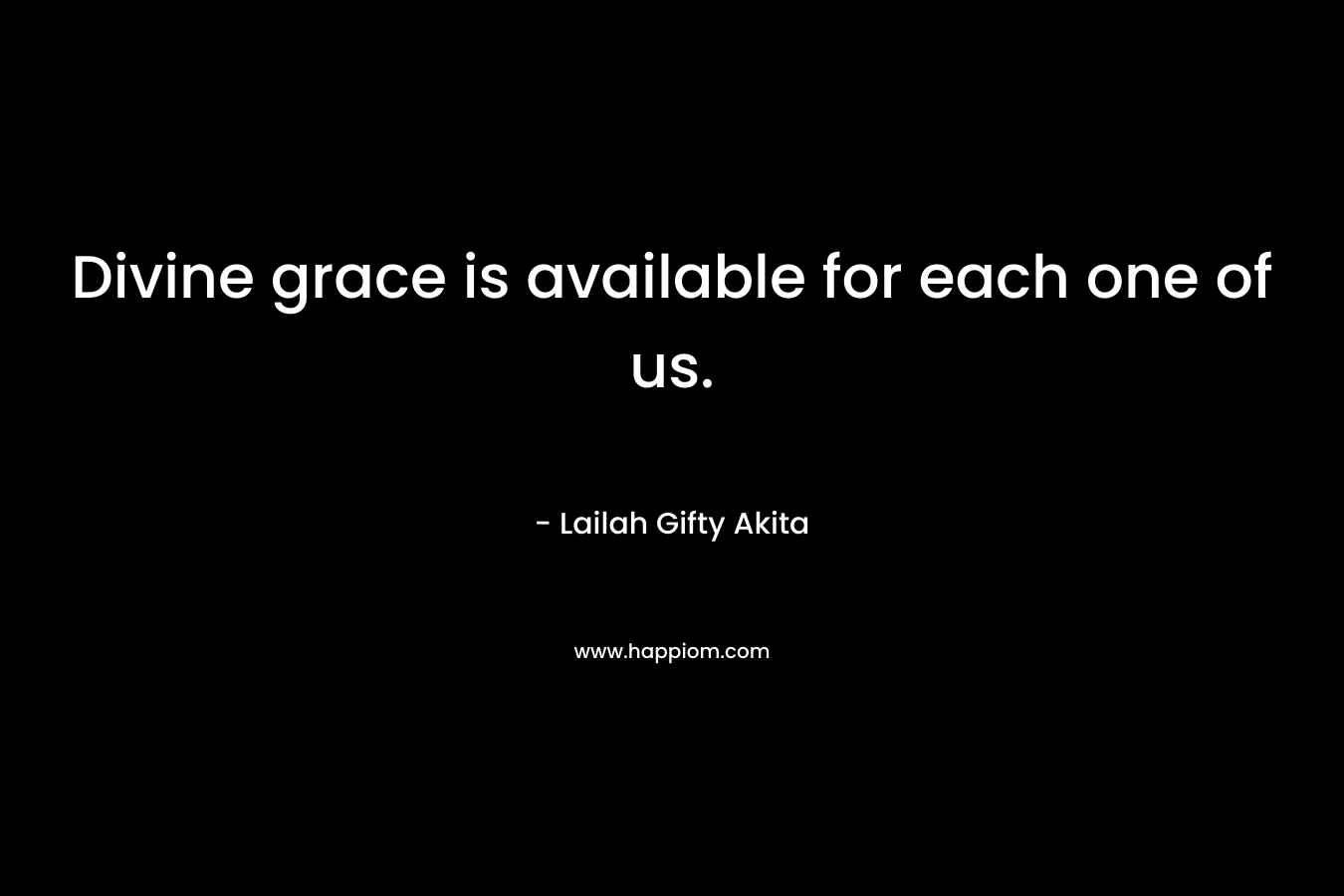 Divine grace is available for each one of us.