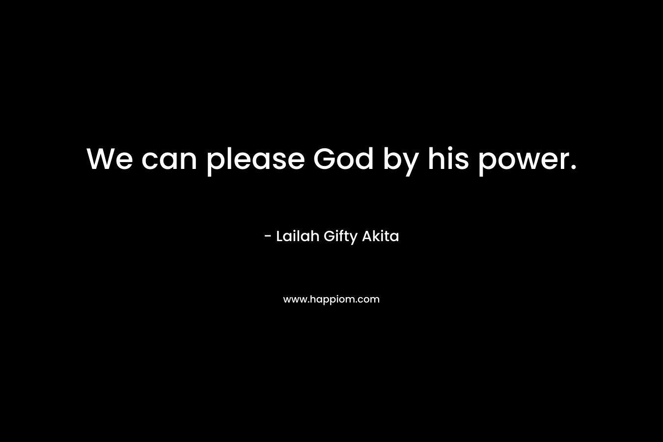 We can please God by his power.