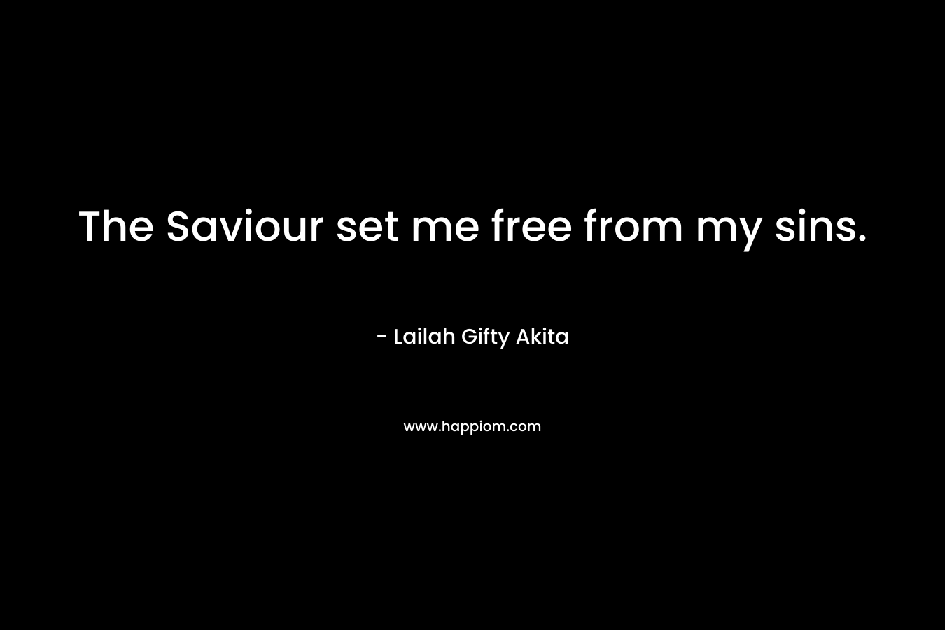 The Saviour set me free from my sins.