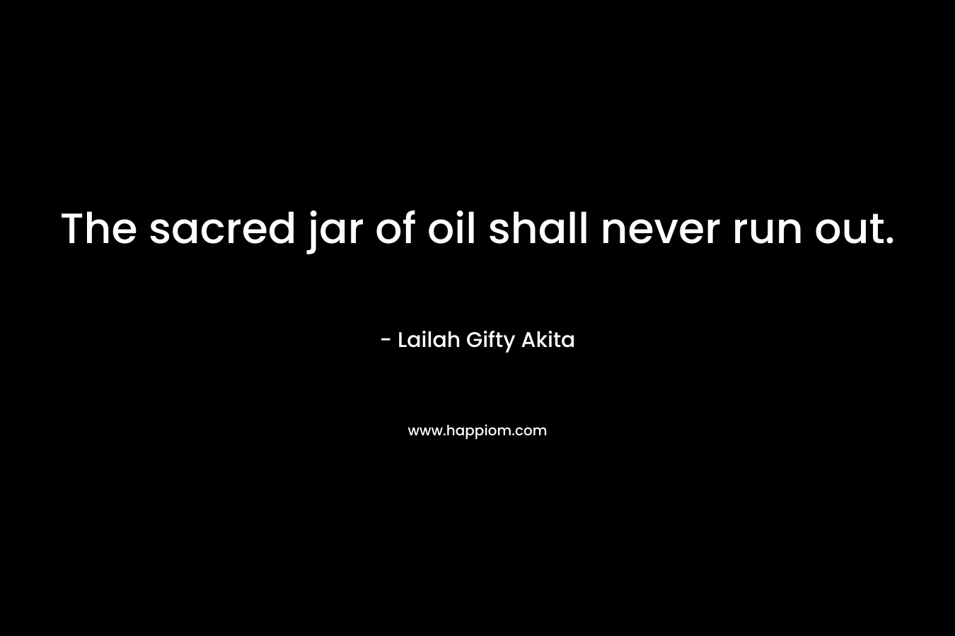 The sacred jar of oil shall never run out.