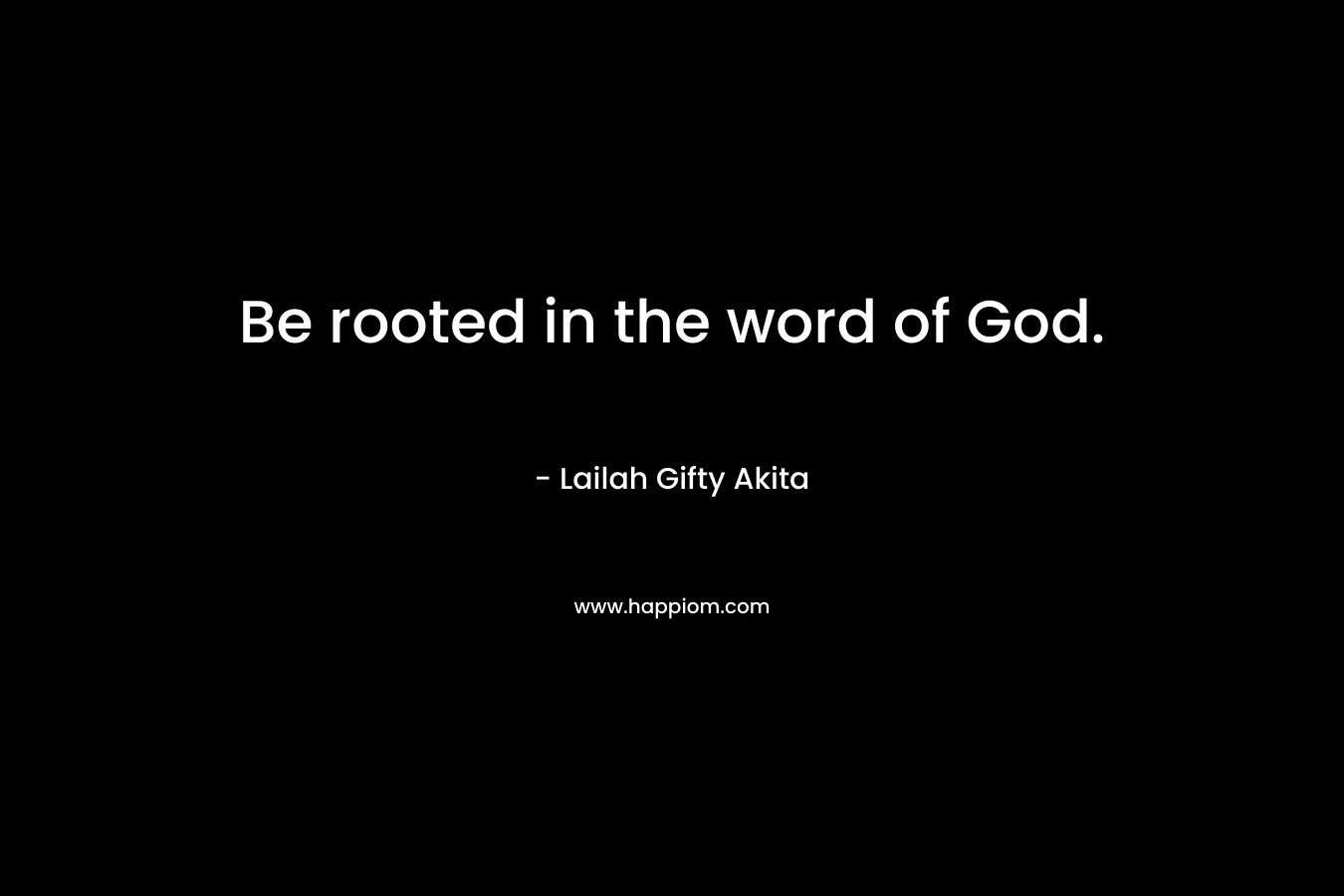 Be rooted in the word of God.