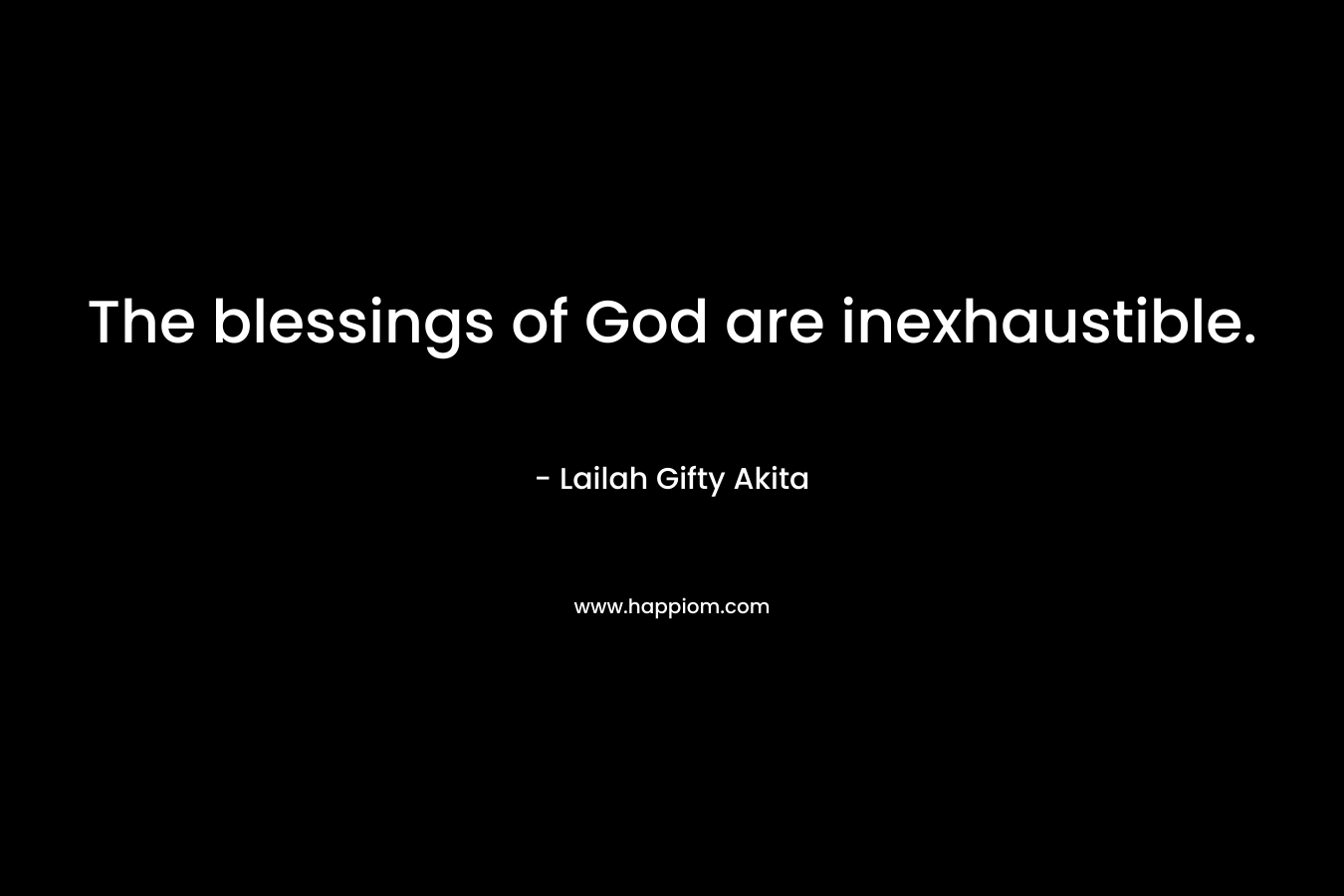 The blessings of God are inexhaustible.