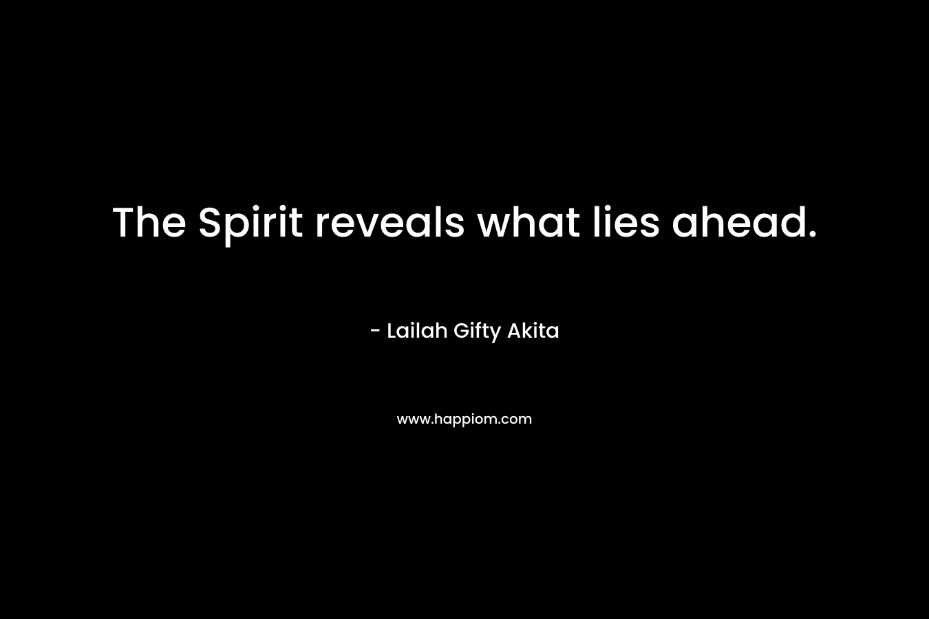 The Spirit reveals what lies ahead.