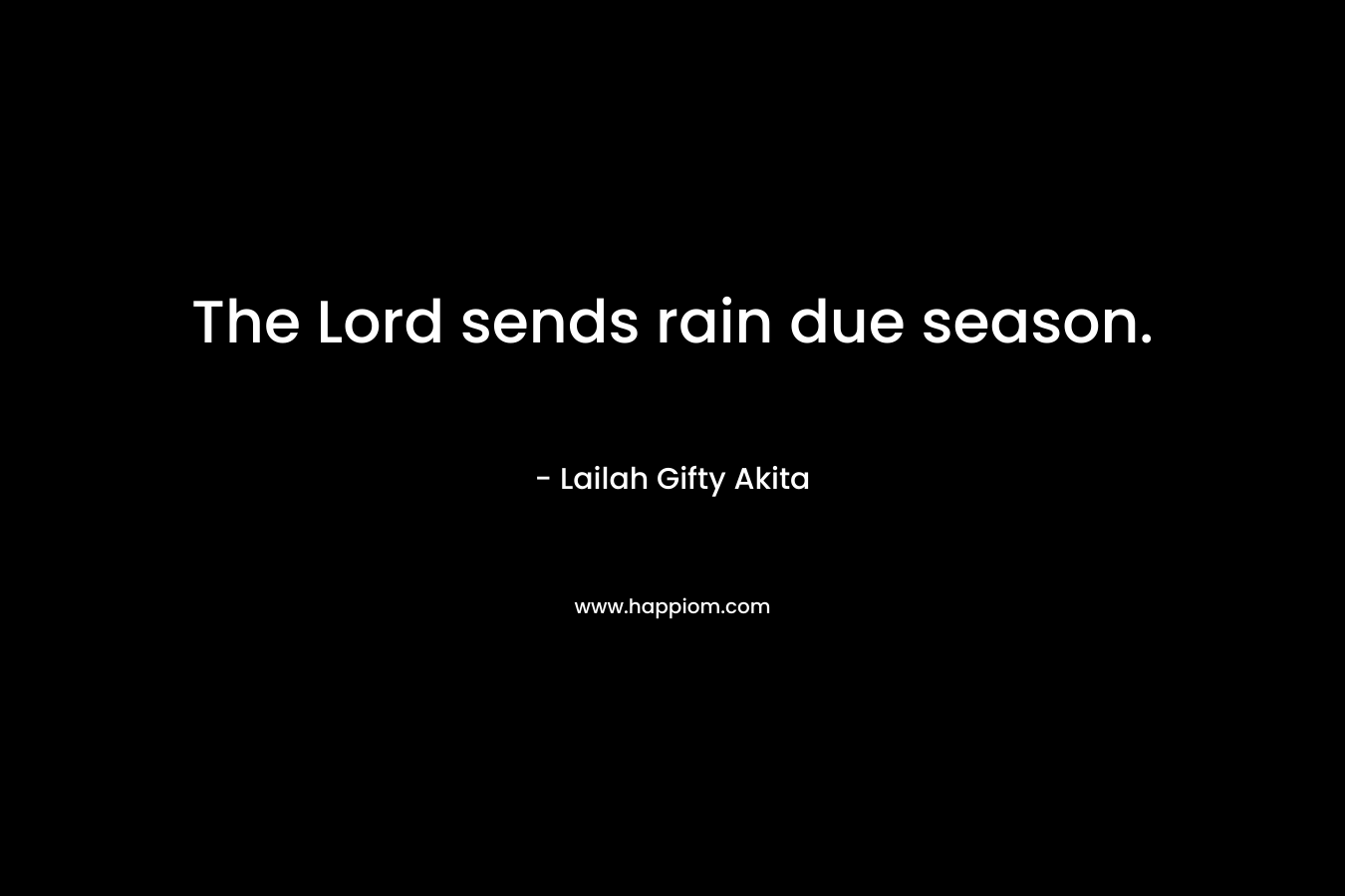 The Lord sends rain due season.