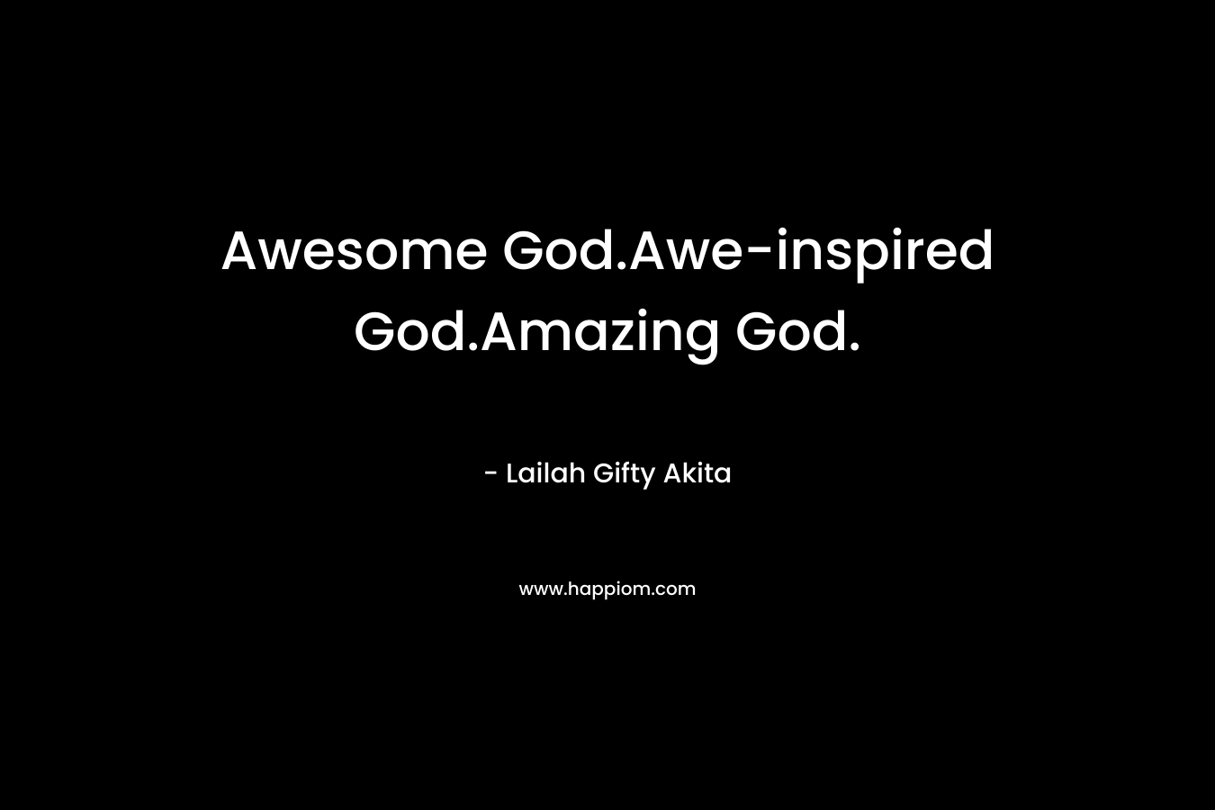 Awesome God.Awe-inspired God.Amazing God.