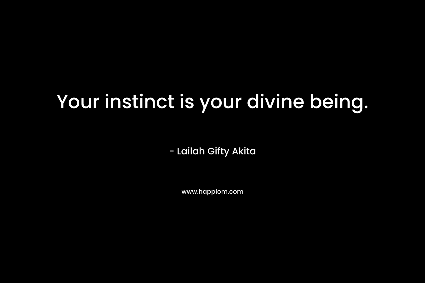 Your instinct is your divine being.