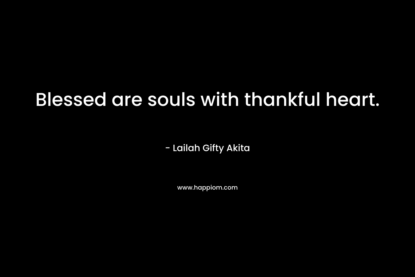 Blessed are souls with thankful heart.
