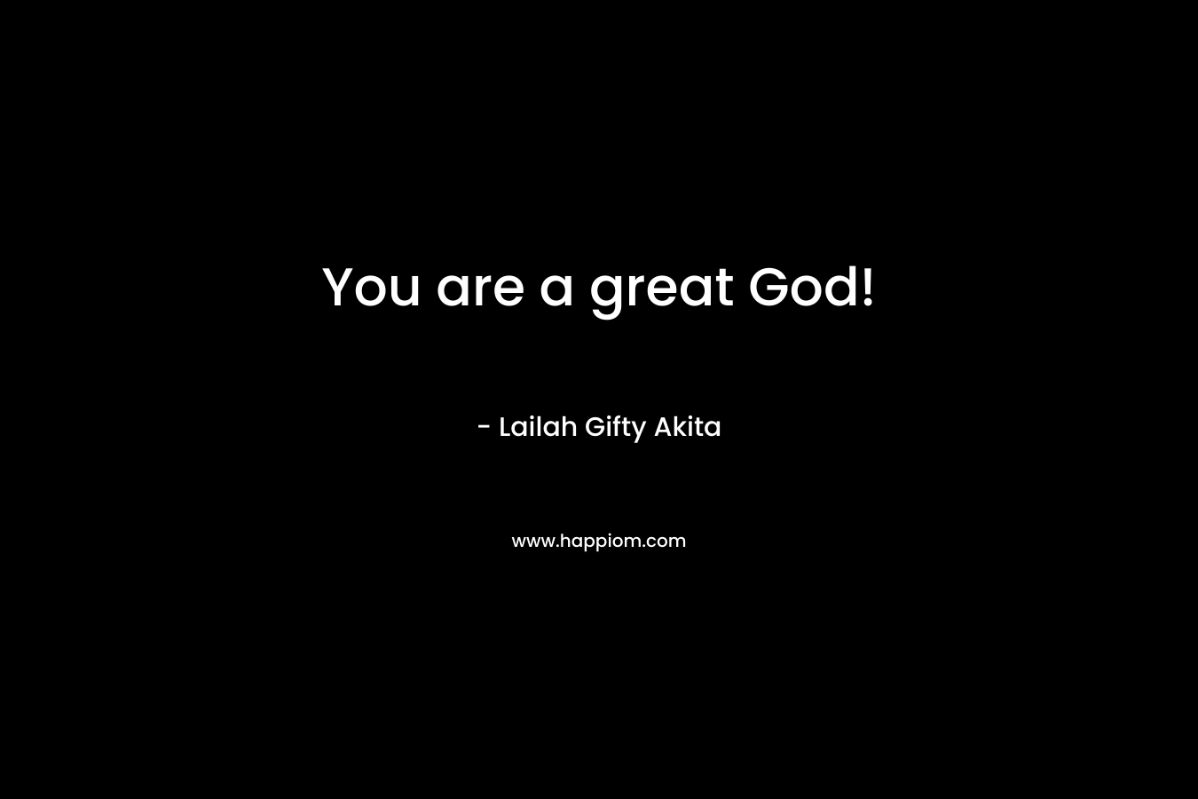 You are a great God!