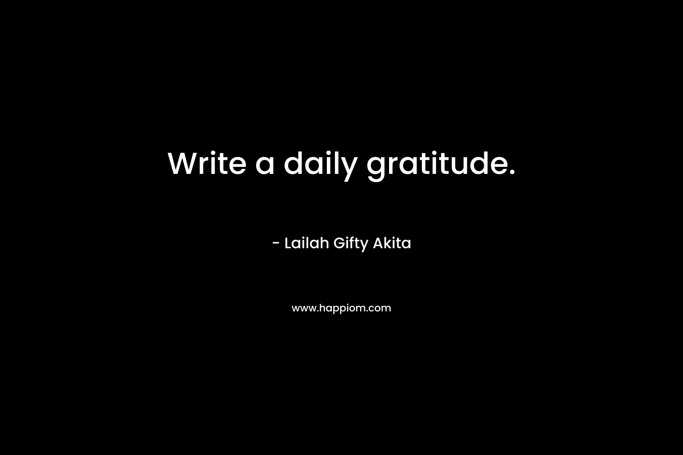 Write a daily gratitude.