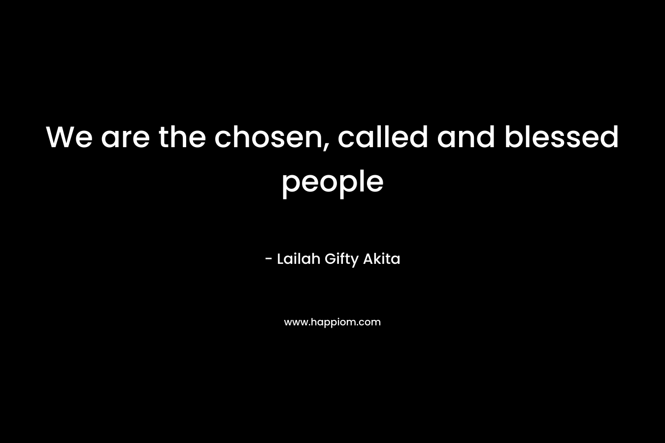 We are the chosen, called and blessed people