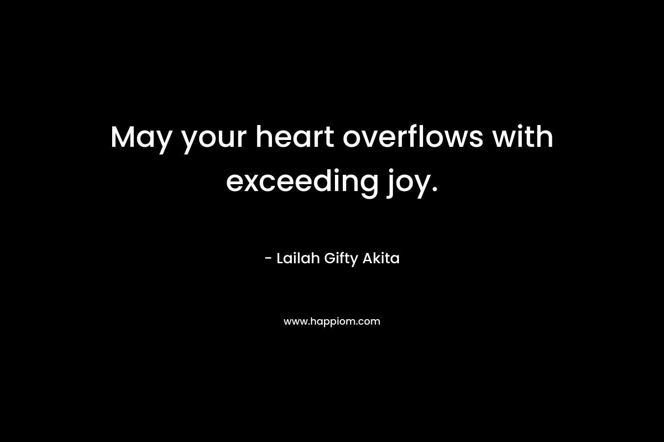 May your heart overflows with exceeding joy.