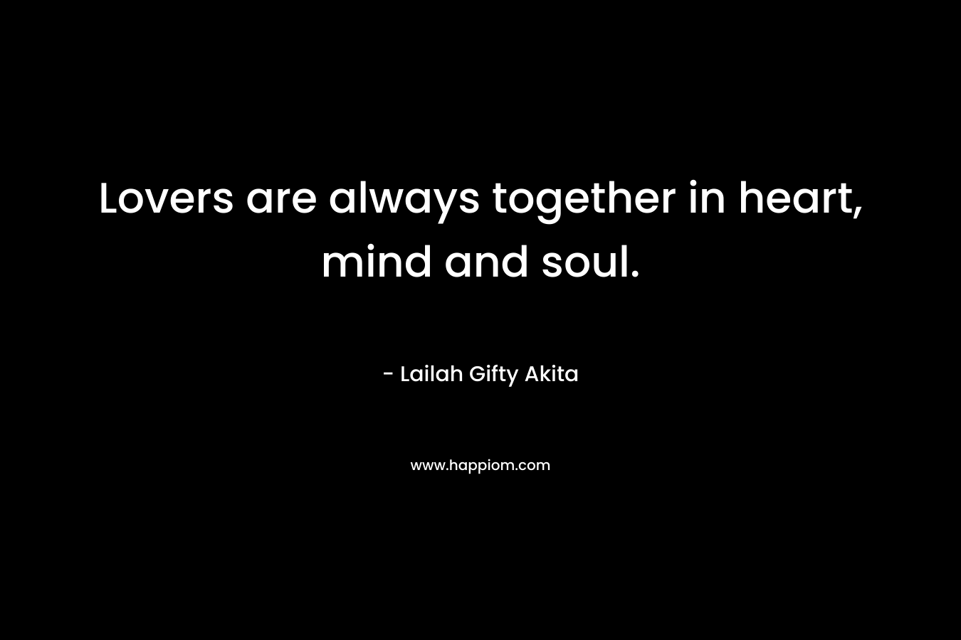 Lovers are always together in heart, mind and soul.