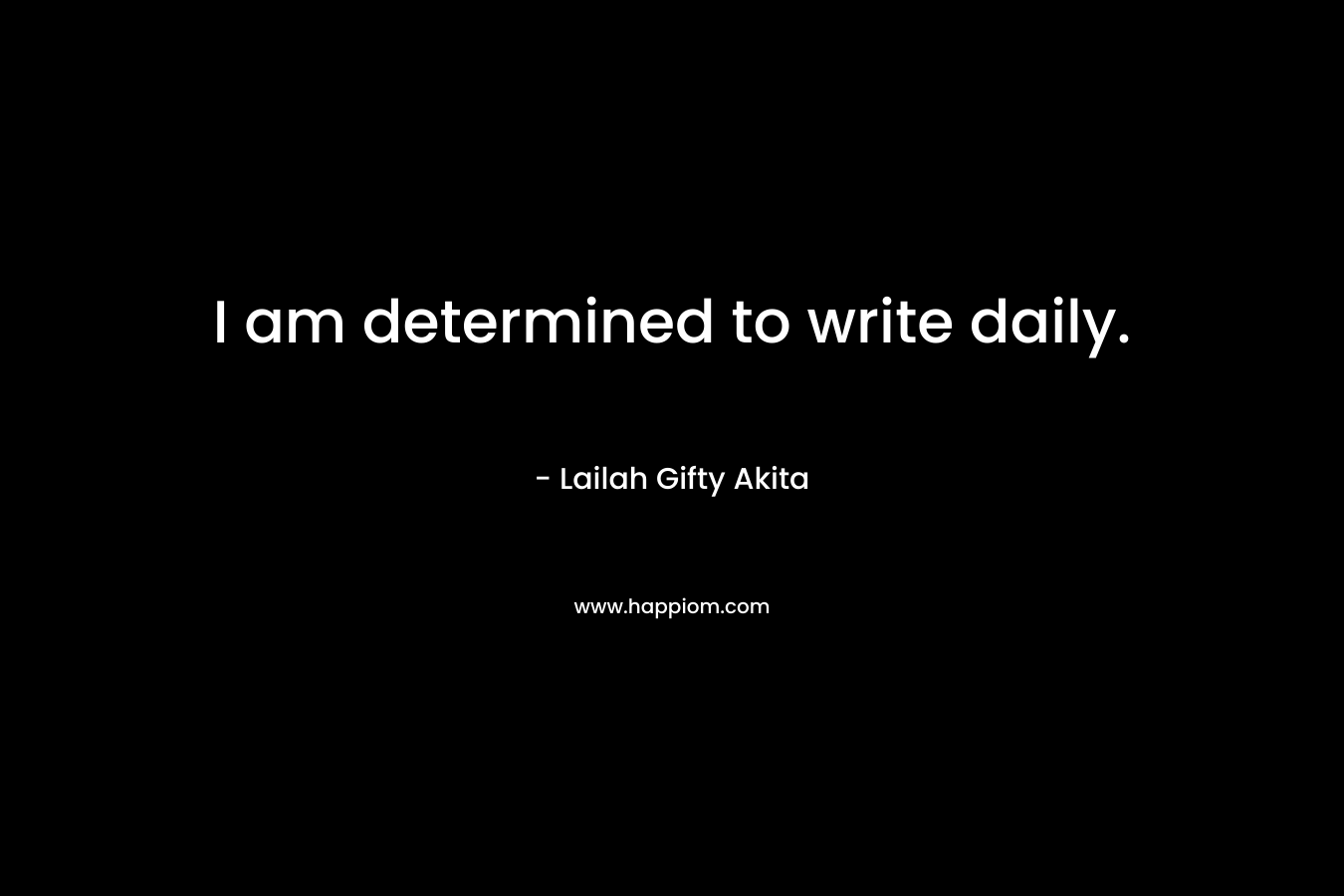 I am determined to write daily.