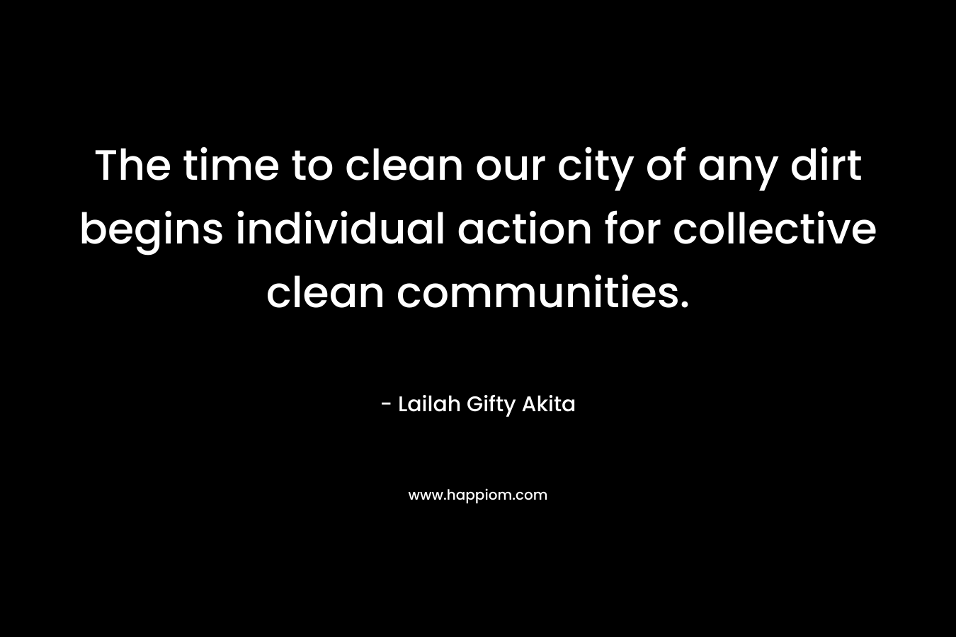 The time to clean our city of any dirt begins individual action for collective clean communities.