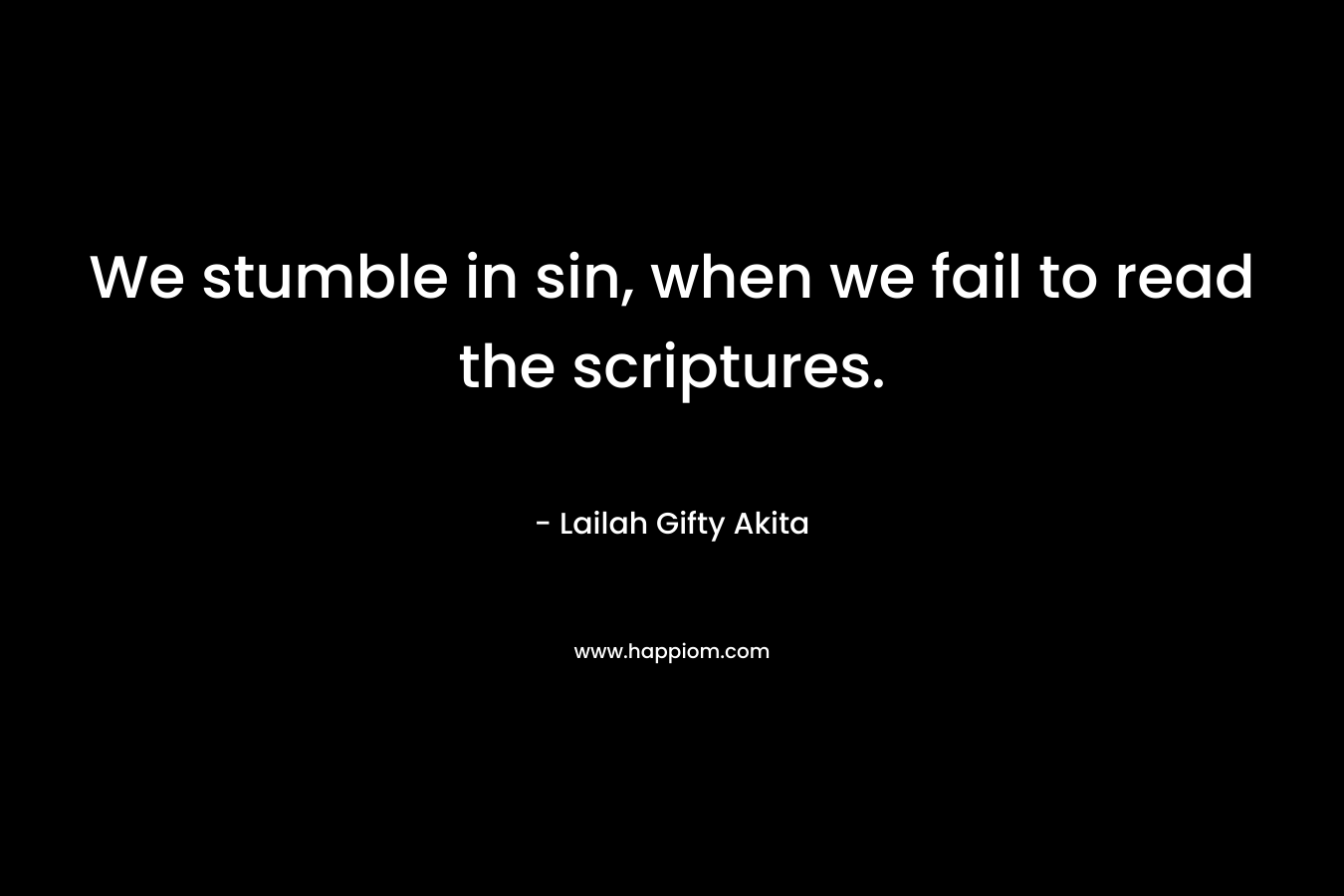 We stumble in sin, when we fail to read the scriptures.