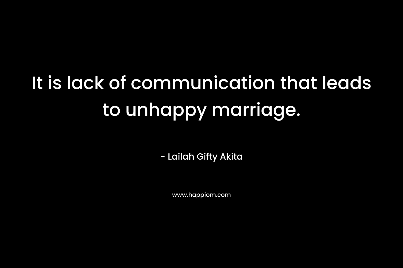 It is lack of communication that leads to unhappy marriage. – Lailah Gifty Akita
