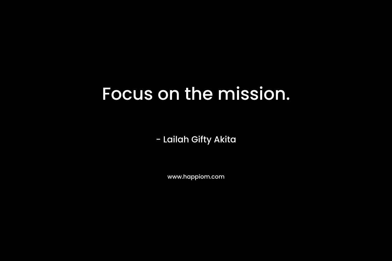 Focus on the mission.