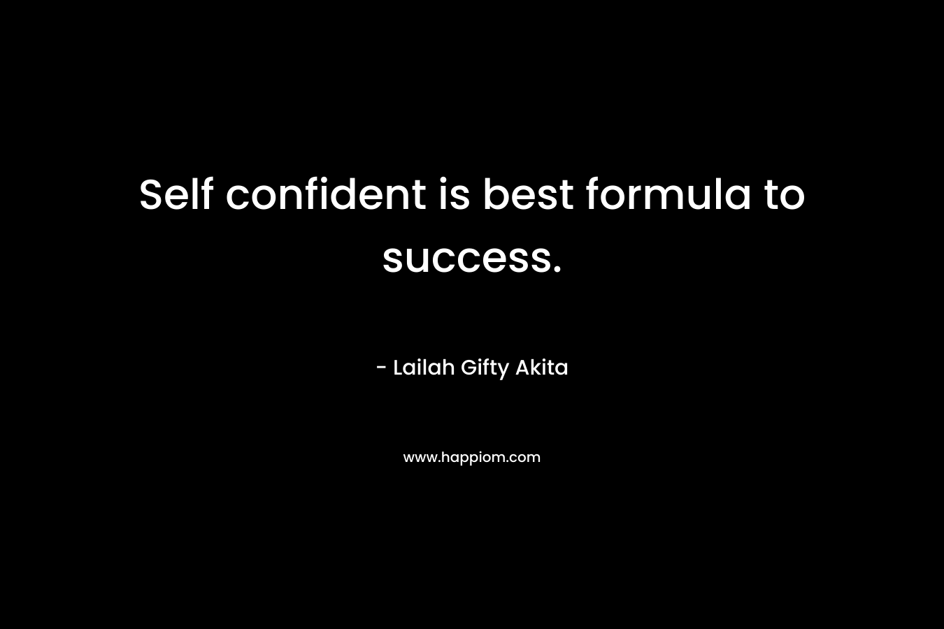 Self confident is best formula to success.