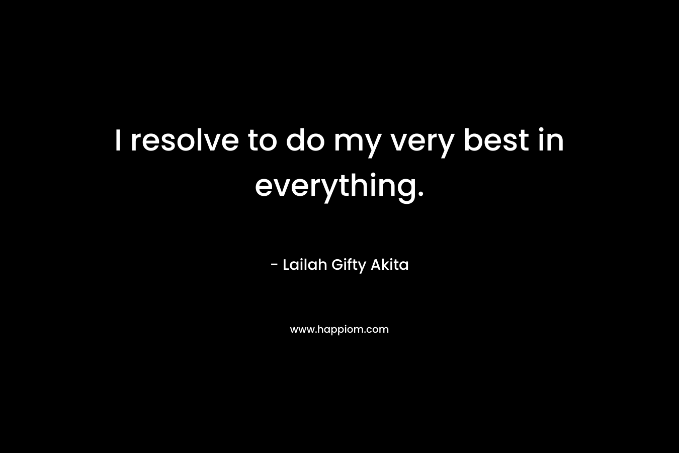 I resolve to do my very best in everything.
