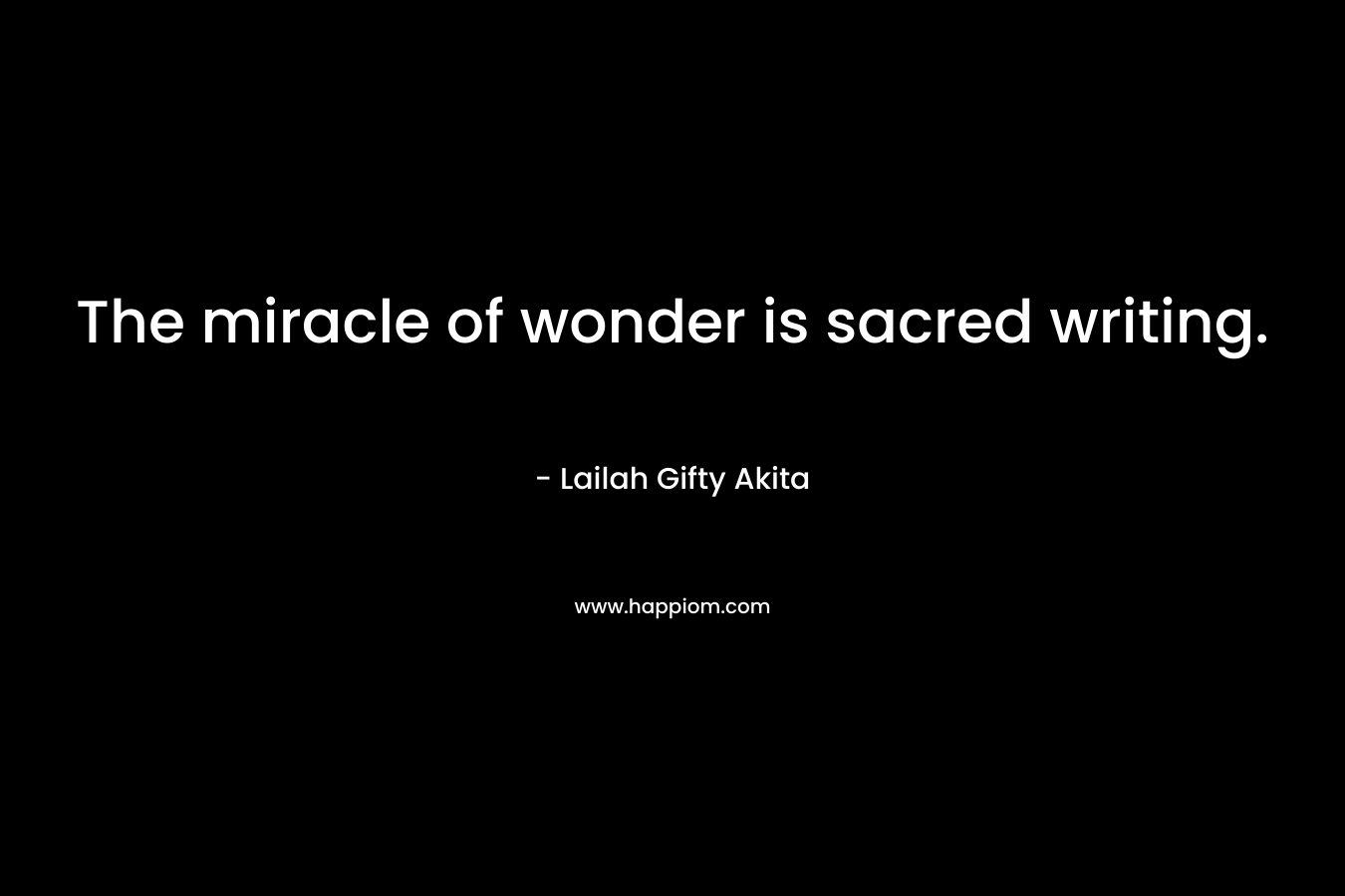The miracle of wonder is sacred writing.