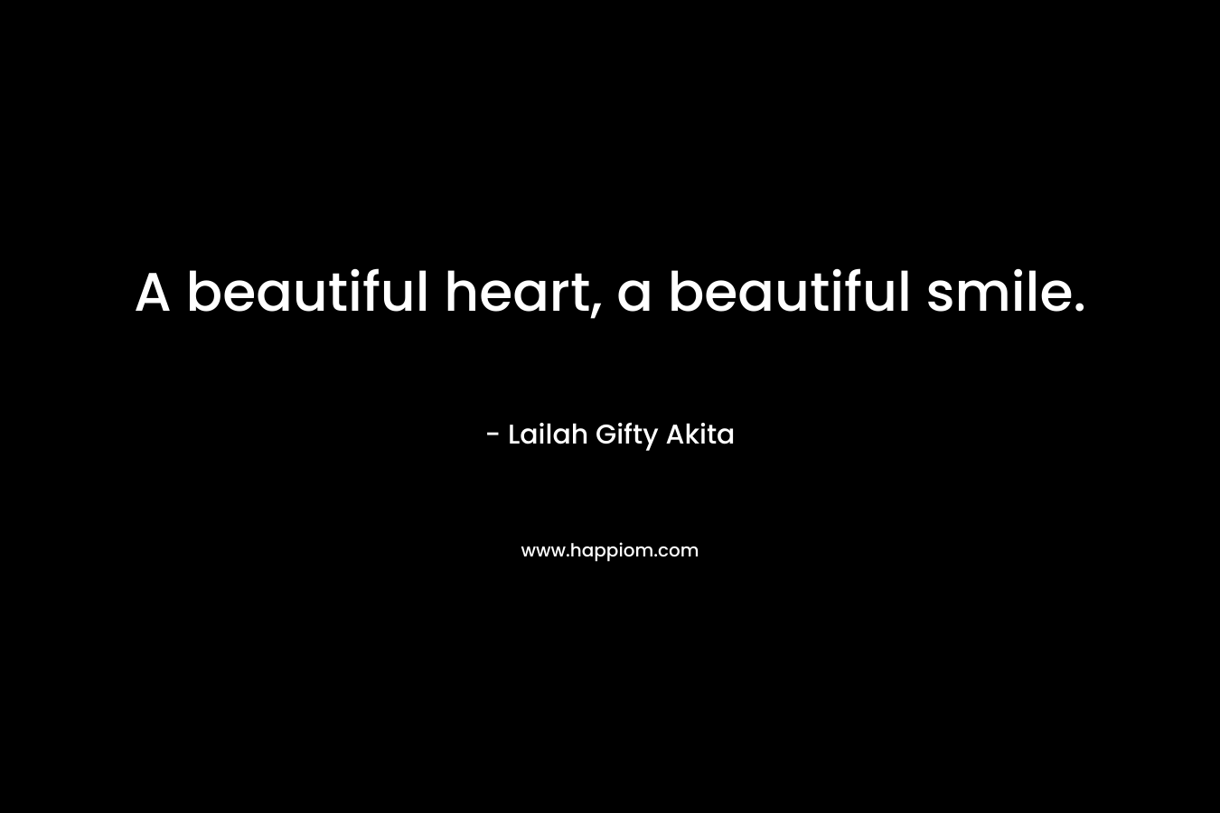 A beautiful heart, a beautiful smile.