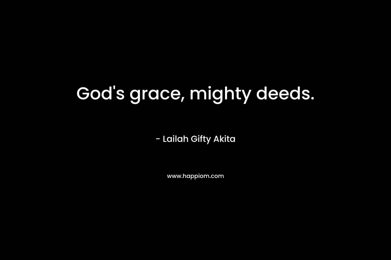 God's grace, mighty deeds.