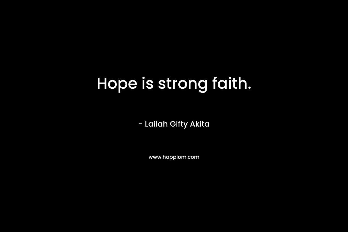 Hope is strong faith.