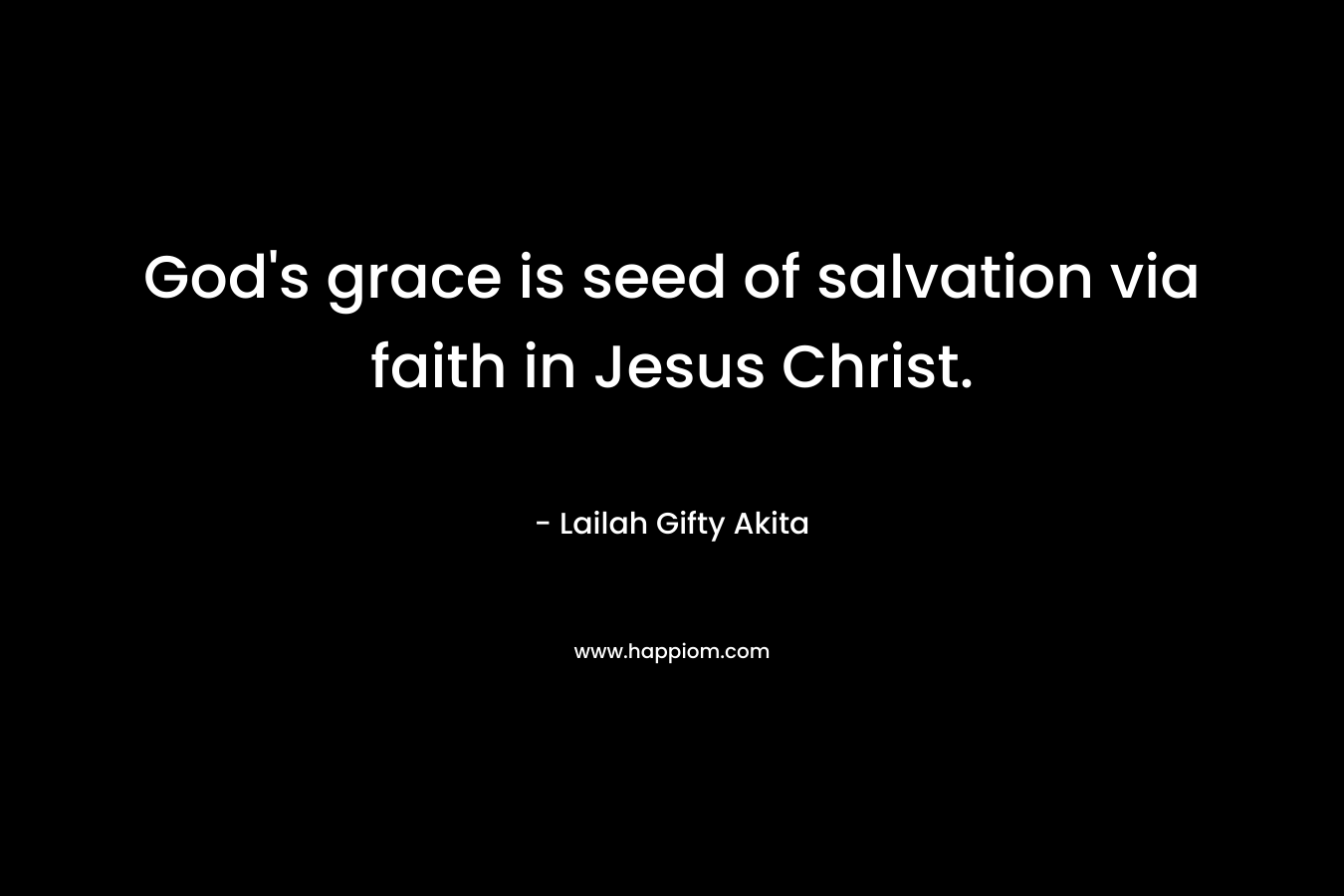 God's grace is seed of salvation via faith in Jesus Christ.