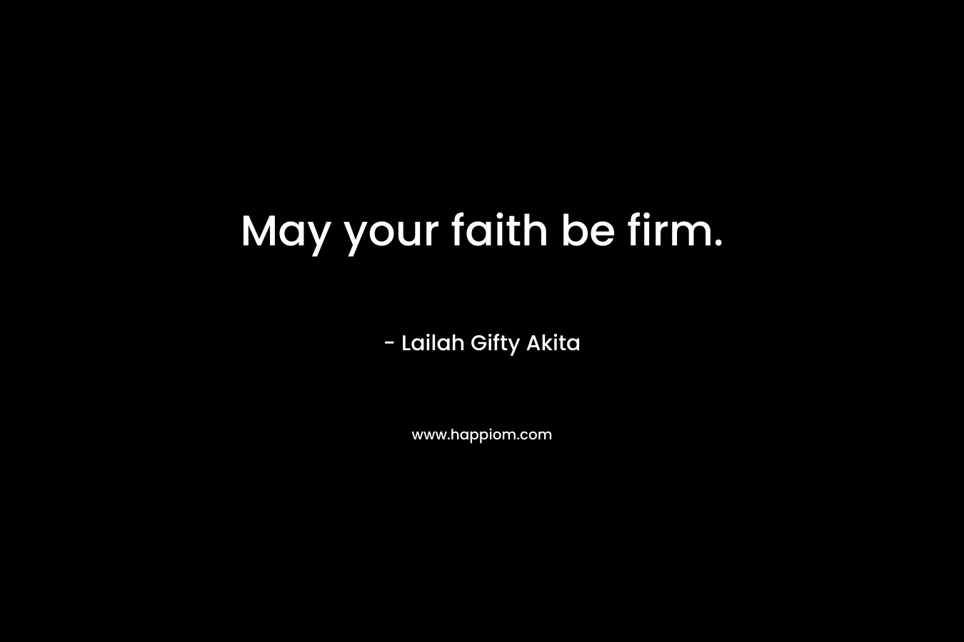 May your faith be firm.