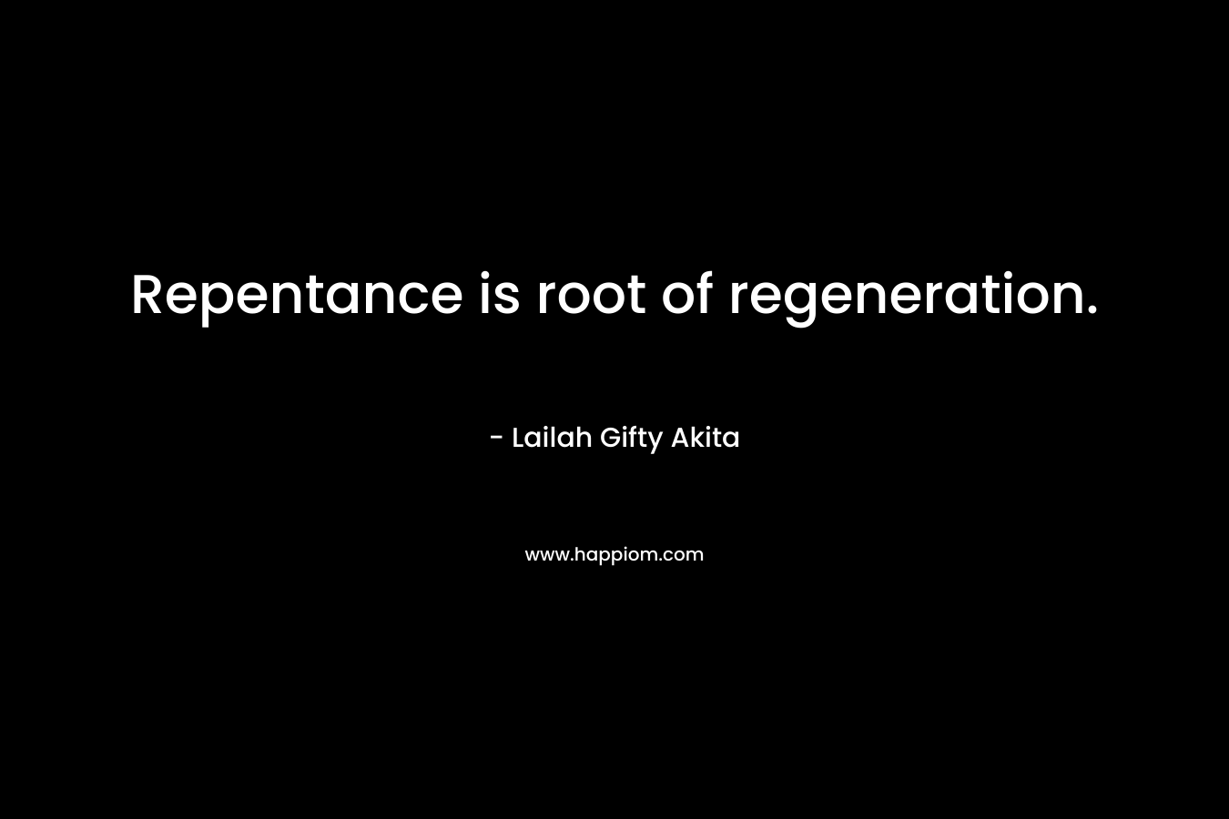 Repentance is root of regeneration.