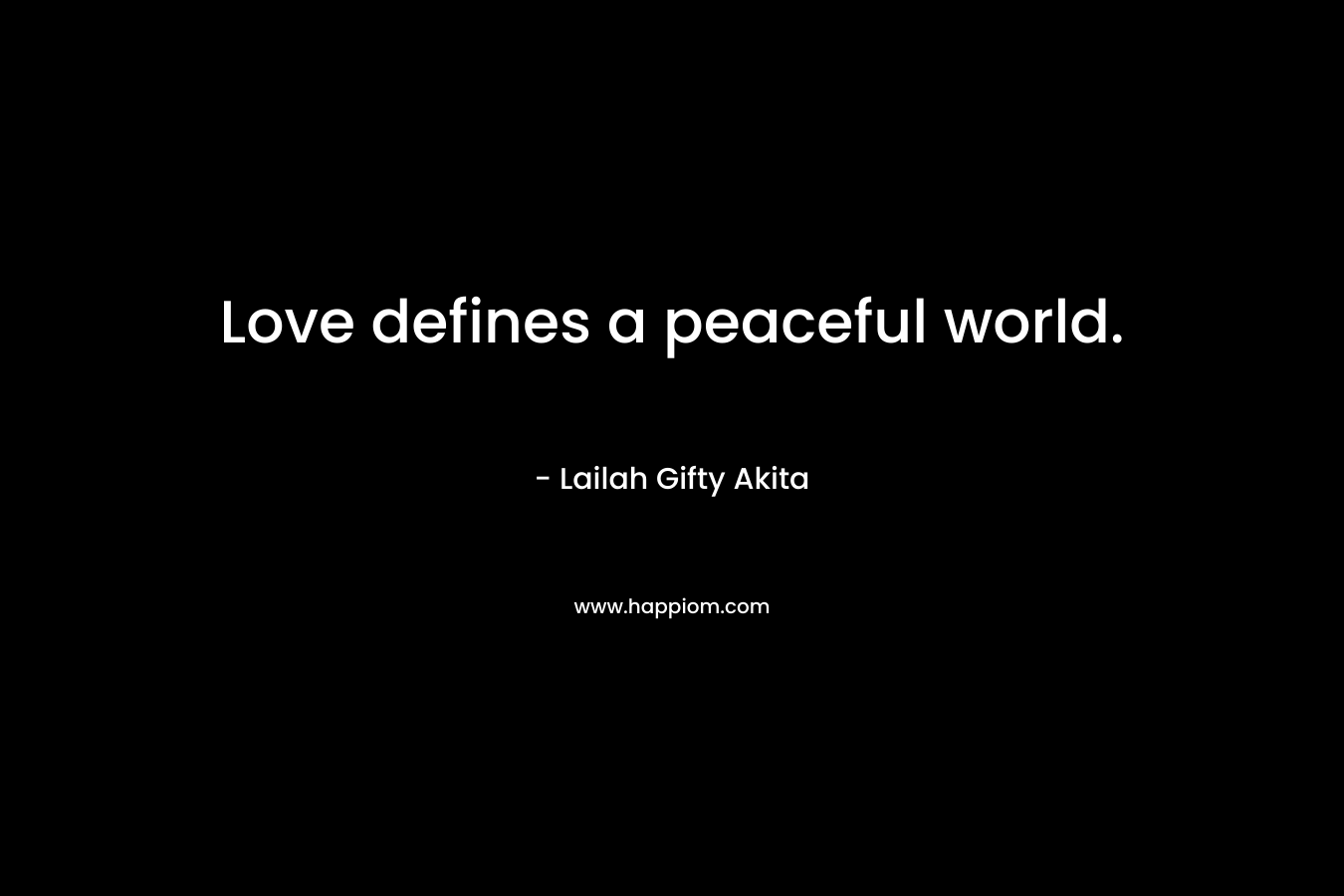 Love defines a peaceful world.