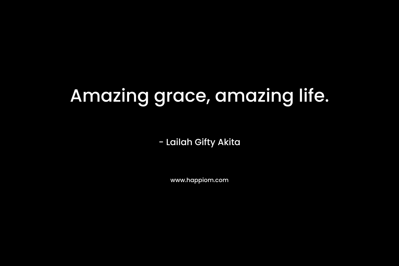 Amazing grace, amazing life.