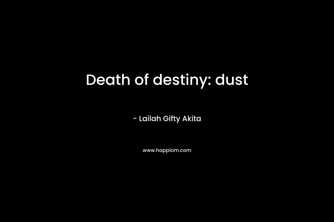 Death of destiny: dust – Lailah Gifty Akita