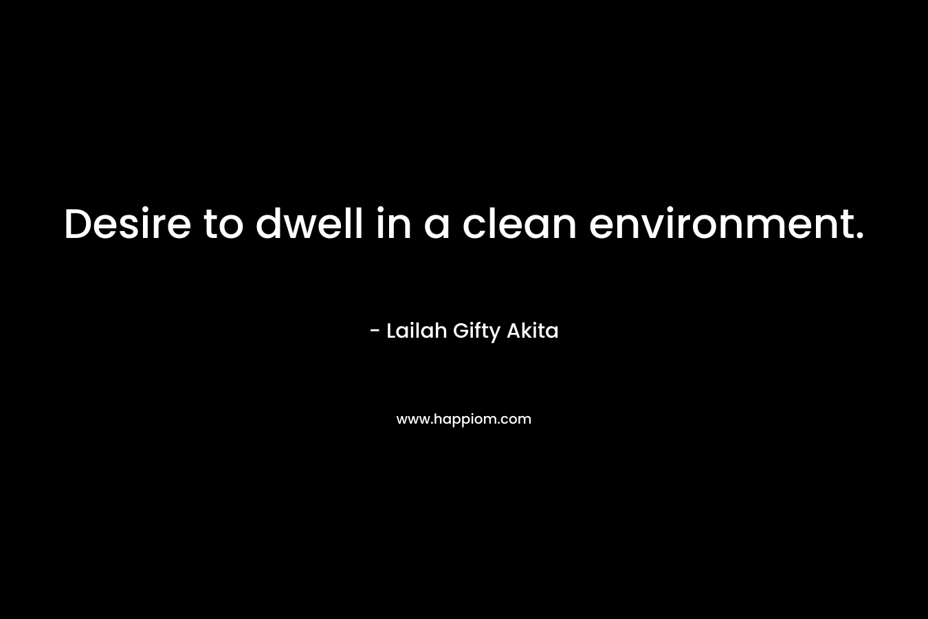Desire to dwell in a clean environment.