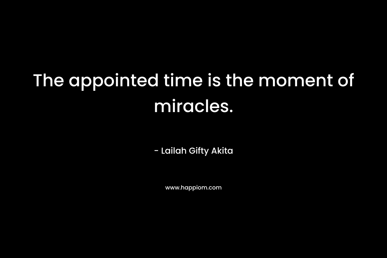 The appointed time is the moment of miracles.