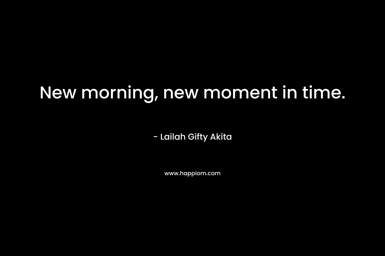 New morning, new moment in time.